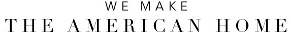 we make the American home